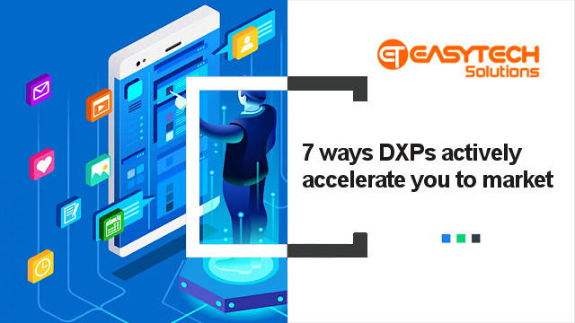 7 ways DXPs actively accelerate you to market